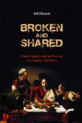 9780983961628-098396162X-Broken and Shared: Food, Dignity, and the Poor on Los Angeles' Skid Row