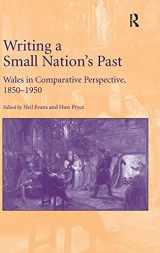 9781409450627-1409450627-Writing a Small Nation's Past: Wales in Comparative Perspective, 1850–1950