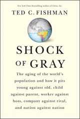 9781416551027-1416551026-Shock of Gray: The Aging of the World's Population and How it Pits Young Against Old, Child Against Parent, Worker Against Boss, Company Against Rival, and Nation Against Nation
