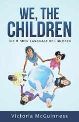 9781504345750-1504345754-We, The Children: The Hidden Language of Children