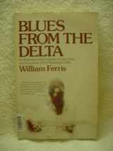 9780385099202-0385099207-BLUES FROM THE DELTA: AN ILLUSTRATED DOCUMENTARY ON THE MUSIC AND MUSICIANS OF THE MISSISSIPPI DELTA.