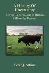 9781906113179-1906113173-A History of Uncertainty: Bovine Tuberculosis in Britain, 1850 to the Present (New Perspectives on Veterinary History)