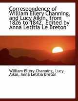 9781116849325-1116849321-Correspondence of William Ellery Channing, and Lucy Aikin, from 1826 to 1842. Edited by Anna Letitia