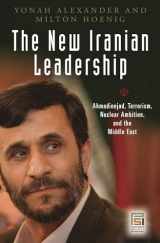 9780275996390-0275996395-The New Iranian Leadership: Ahmadinejad, Terrorism, Nuclear Ambition, and the Middle East (Praeger Security International)