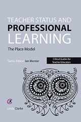 9781910391464-1910391468-Teacher Status and Professional Learning: The Place Model (Critical Guides for Teacher Educators)