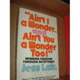9780385111874-0385111878-"Ain't I a wonder ... and ain't you a wonder, too!": Winning freedom through acceptance