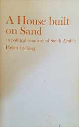9780903729284-0903729288-A house built on sand: A political economy of Saudi Arabia