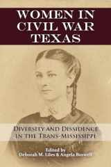 9781574416510-1574416510-Women in Civil War Texas: Diversity and Dissidence in the Trans-Mississippi