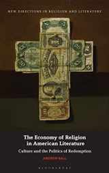9781350231672-1350231673-Economy of Religion in American Literature, The: Culture and the Politics of Redemption (New Directions in Religion and Literature)