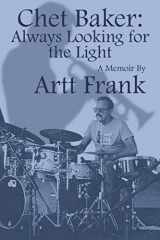9781734418309-1734418303-Chet Baker - Always Looking for the Light: A Memoir by Artt Frank