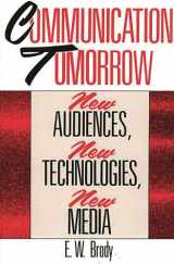 9780275932817-0275932818-Communication Tomorrow: New Audiences, New Technologies, New Media