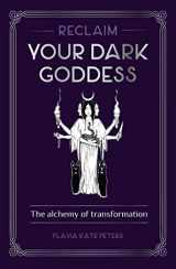 9781922579065-1922579068-Reclaim your Dark Goddess: The alchemy of transformation