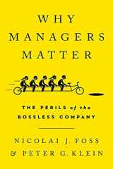 9781541751040-1541751043-Why Managers Matter: The Perils of the Bossless Company