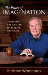 9781680312867-1680312863-The Power of Imagination: Unlocking Your Ability to Receive from God