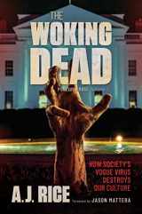 9781637583685-1637583680-The Woking Dead: How Society's Vogue Virus Destroys Our Culture