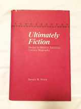 9780911198621-0911198628-Ultimately Fiction: Design in Modern American Literary Biography