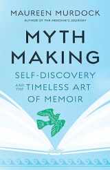 9781645471943-1645471942-Mythmaking: Self-Discovery and the Timeless Art of Memoir