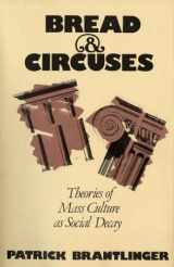 9780801493386-0801493382-Bread and Circuses: Theories of Mass Culture As Social Decay