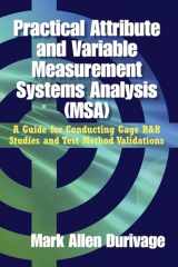 9780873899154-0873899156-Practical Attribute and Variable Measurement Systems Analysis (MSA): A Guide for Conducting Gage R&R Studies and Test Method Validations