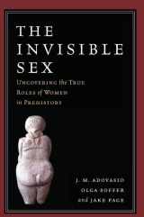 9781138404656-1138404659-The Invisible Sex: Uncovering the True Roles of Women in Prehistory