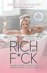 9781735375106-1735375101-Rich As F*ck: More Money Than You Know What to Do With