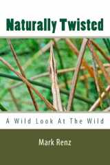 9781522829140-1522829148-Naturally Twisted:: A wild look at the wild