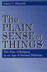 9780271016788-0271016787-The Plain Sense of Things: The Fate of Religion in an Age of Normal Nihilism