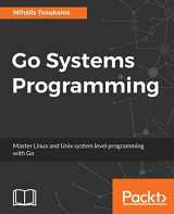 9781787125643-1787125645-Go Systems Programming: Master Linux and Unix system level programming with Go
