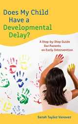 9781475842029-1475842023-Does My Child Have a Developmental Delay?: A Step-by-Step Guide for Parents on Early Intervention