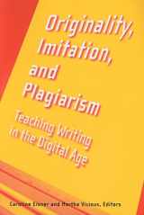 9780472050345-0472050346-Originality, Imitation, and Plagiarism: Teaching Writing in the Digital Age