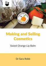 9781912271870-1912271877-Making and Selling Cosmetics - Sweet Orange Lip Balm