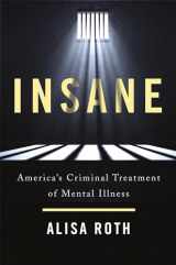 9780465094196-0465094198-Insane: America's Criminal Treatment of Mental Illness