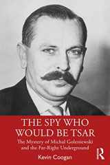 9780367506650-0367506653-The Spy Who Would Be Tsar: The Mystery of Michal Goleniewski and the Far-Right Underground