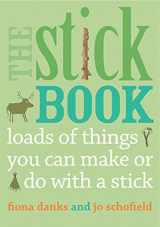9780711232419-0711232415-The Stick Book: Loads of things you can make or do with a stick (Going Wild)