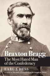 9781469664064-1469664062-Braxton Bragg: The Most Hated Man of the Confederacy (Civil War America)