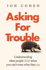 9781838119911-1838119914-Asking For Trouble: Understanding what people think when you can't trust what they say