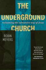 9781506463377-1506463371-The Underground Church: Reclaiming the Subversive Way of Jesus