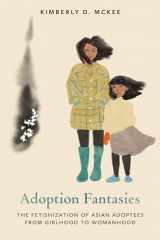 9780814258927-0814258921-Adoption Fantasies: The Fetishization of Asian Adoptees from Girlhood to Womanhood (Formations: Adoption, Kinship, and Culture)