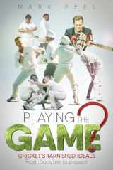 9781785314377-1785314378-Playing the Game?: Cricket's Tarnished Ideals from Bodyline to the Present