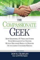 9780983660736-0983660735-The Compassionate Geek: How Engineers, IT Pros, and Other Tech Specialists Can Master Human Relations Skills to Deliver Outstanding Customer Service
