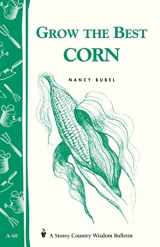 9780882662824-0882662821-Grow the Best Corn (Country Wisdom Bulletins A-68)
