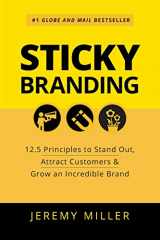 9781989025888-1989025889-Sticky Branding: 12.5 Principles to Stand Out, Attract Customers & Grow an Incredible Brand