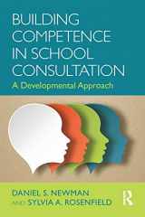 9781138022621-1138022624-Building Competence in School Consultation: A Developmental Approach (Consultation, Supervision, and Professional Learning in School Psychology Series)
