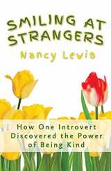 9781098326227-1098326229-Smiling at Strangers: How One Introvert Discovered the Power of Being Kind