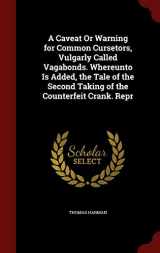 9781298677969-1298677963-A Caveat Or Warning for Common Cursetors, Vulgarly Called Vagabonds. Whereunto Is Added, the Tale of the Second Taking of the Counterfeit Crank. Repr