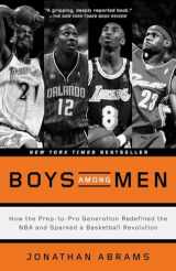 9780804139274-080413927X-Boys Among Men: How the Prep-to-Pro Generation Redefined the NBA and Sparked a Basketball Revolution