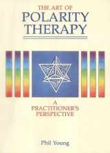 9781853270574-1853270571-The Art of Polarity Therapy: A Practitioner's Perspective