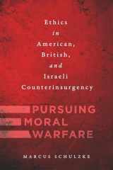 9781626166585-1626166587-Pursuing Moral Warfare: Ethics in American, British, and Israeli Counterinsurgency