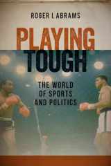 9781555537531-1555537537-Playing Tough: The World of Sports and Politics