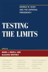 9781442200395-1442200391-Testing the Limits: George W. Bush and the Imperial Presidency